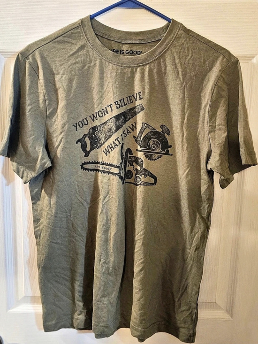 Life is Good You Won't Believe What I Saw Crusher Tee Green Small